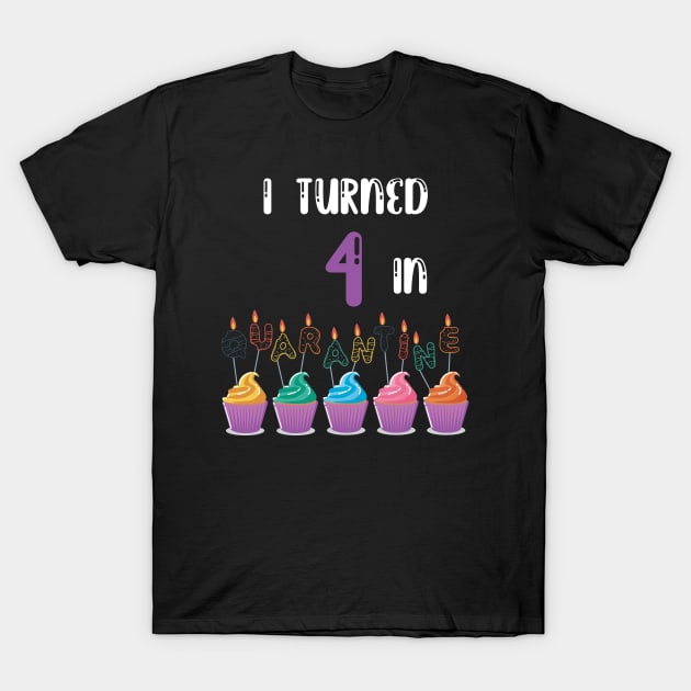 I Turned 4 In Quarantine funny birthday idea T-shirt T-Shirt by fatoajmii